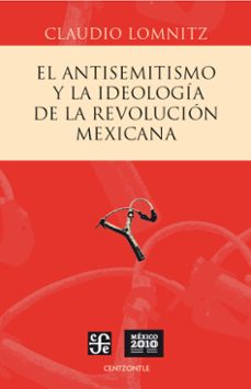 el antisemitismo y la ideologia de la revolucion mexicana (ebook)-claudio lomnitz-9786071639844