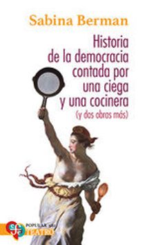 historia de la democracia contada por una ciega y una cocinera (y dos obras mas)-sabina berman-9786071686244