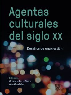 agentas culturales del siglo xx. desafios de una gestion (ebook)-9786073080644