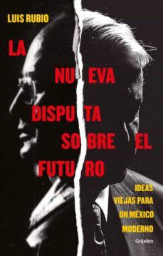 la nueva disputa sobre el futuro (ebook)-luis rubio-9786073801744