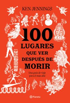 100 lugares que ver despues de morir-9786073917544