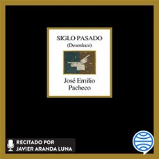 siglo pasado (desenlace) (audiolibro)-jose emilio pacheco-9786073930444