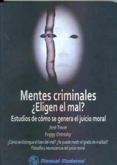 mentes criminales ¿eligen el mal?: estudios de como se genera el juicio moral-jose tovar-9786074483444