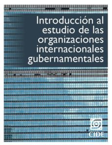introduccion al estudio de las organizaciones internacionales gubernamentales. (ebook)-9786077843344