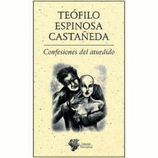 confesiones del aturdido-teofilo espinosa castañeda-9786078412044