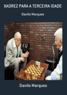 xadrez para a terceira idade (ebook)-danilo marques-9786500033144