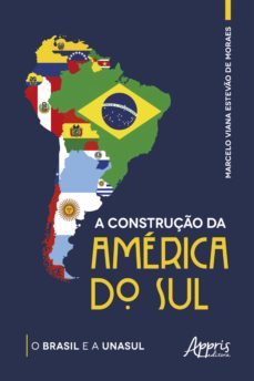 a construço da america do sul: o brasil e a unasul (ebook)-marcelo viana estevao de moraes-9786525000244
