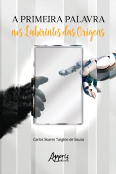 a primeira palavra nos labirintos das origens (ebook)-carlos soares targino de souza-9786525036144