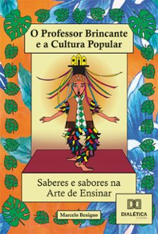 o professor brincante e a cultura popular  saberes e sabores na arte de ensinar! (ebook)-marcelo benigno-9786527008644