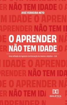 o aprender no tem idade (ebook)-josé ferreira neto-9786527070344
