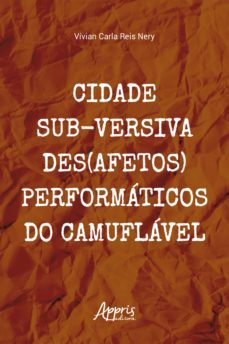 cidade sub-versiva des(afetos) performáticos do camuflável (ebook)-vivian carla reis nery-9786558208044
