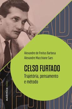 celso furtado: trajetória, pensamento e método (ebook)-alexandre de freitas barbosa-alexandre macchione saes-9786559285044