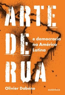 arte de rua e democracia na america latina (ebook)-olivier dabene-9786559286744