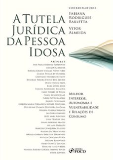 a tutela juridica da pessoa idosa : melhor interesse, autonomia e vulnerabilidade e relaçes de consumo - 1 ed - 2020. (ebook)-fabiana rodrigues barletta-vitor almeida-9786561207744