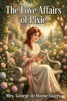 the love affairs of pixie (ebook)-mrs. george de horne vaizey-9786726583744