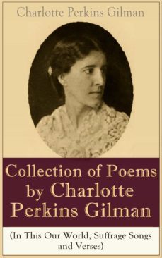 a collection of poems by charlotte perkins gilman (in this our world, suffrage songs and verses) (ebook)-9788026833444