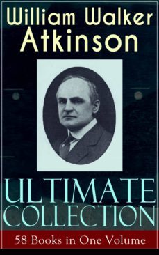 william walker atkinson ultimate collection  58 books in one volume (ebook)-9788026848844