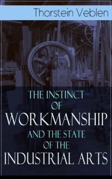the instinct of workmanship and the state of the industrial arts (ebook)-thorstein veblen-9788026850144