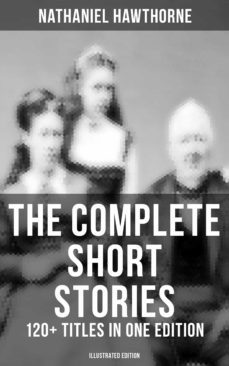 the complete short stories of nathaniel hawthorne: 120+ titles in one edition (illustrated edition) (ebook)-nathaniel hawthorne-9788027235544