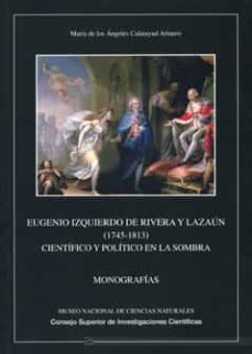 eugenio izquierdo de rivera y lazaun (1745-1813). cientifico y po litico en la sombra-maria d los angeles calatayud arinero-9788400087944