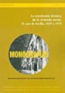 la envolvente termica de la vivienda social. el caso de sevilla, 1939 a 1979-samuel dominguez amarillo-juan jose sendra salas-ignacio oteiza san jose-9788400101244