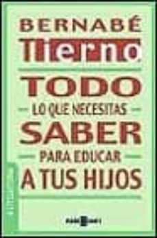 todo lo que necesitas saber para educar a tus hijos-bernabe tierno-9788401377044