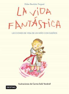 la vida fantástica. lecciones de vida de un niño con sueños-didac bautista-9788408221944