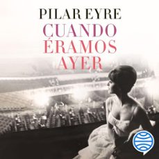 cuando eramos ayer (audiolibro)-pilar eyre-9788408257844