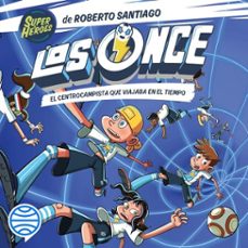 los once 3. el centrocampista que viajaba en el tiempo (audiolibro)-roberto santiago-eduardo de los santos molina-9788408275244