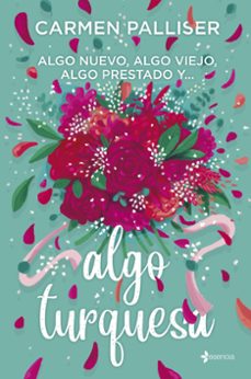 algo nuevo, algo viejo, algo prestado y algo turquesa-carmen palliser-9788408316244
