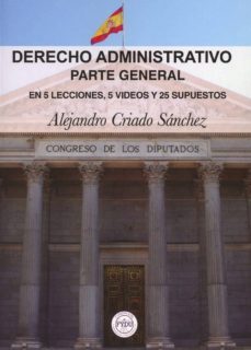 derecho administrativo parte general. en 5 lecciones, 5 videos y 25 supuestos-alejandro criado sanchez-9788409039944