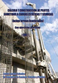 calculo y construccion de pilotes sometidos a cargas estaticas y sismicas (incluye terrenos licuefactables)- tomo i-carlos jurado cabañes-9788409096244