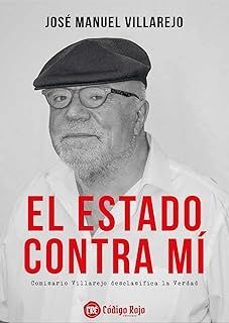 el estado contra mi. el comisario villarejo desclasifica la verdad-jose manuel villarejo-9788409663644