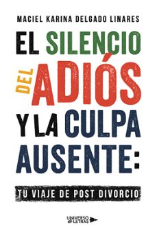 el silencio del adiós y la culpa ausente: tu viaje de post divorc io-maciel karina delgado linares-9788410003644