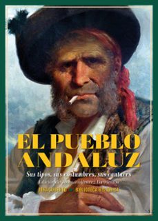 el pueblo andaluz. sus tipos, sus costumbres, sus cantares-9788410148444