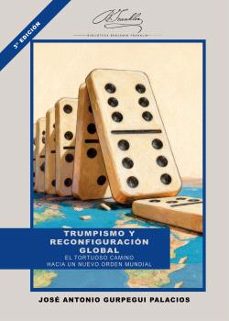 trumpismo y reconfiguración global-jose antonio gurpegui palacios-9788410432444
