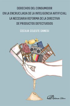 derechos del consumidor en la encrucijada de la inteligencia artificial: la necesaria reforma de la directiva de productos defectuosos (ebook)-cecilia celeste danesi-9788410703544