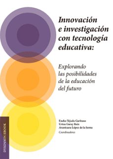 innovacion e investigacion con tecnologia educativa: explorando las posibilidades de la educacion del futuro (ebook)-eneko tejada garitano-urtza garay ruiz-9788410706644
