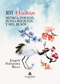 101 haikus, musica, poesias, pensamientos. y mil besos-joaquin fernandez bello-9788410735644