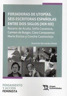 forjadoras de utopias. seis escritoras españolas entre dos siglos (xix-xx) rosario de acuña, sofia casanova, carmen de burgos-asuncion bernardez rodal-9788410810044
