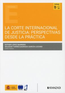 la corte internacional de justicia: perspectivas desde la práctic a-esther lopez barrero-s. torrecuadrada garcia lozano-9788410858244