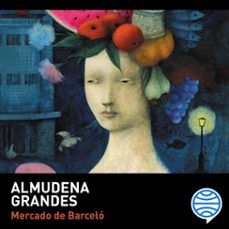 mercado de barcelo (audiolibro)-almudena grandes-9788411072144