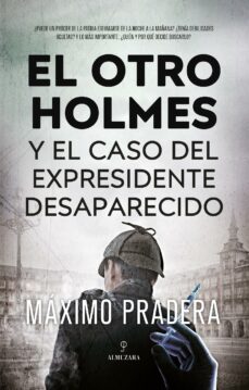 el otro holmes y el caso del expresidente desaparecido (ebook)-gerai puig-9788411317344