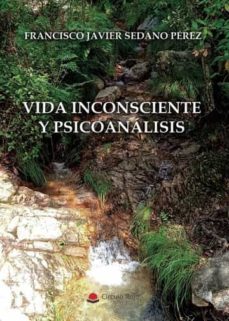 vida inconsciente y psicoanalisis-francisco javier sedano perez-9788411590044