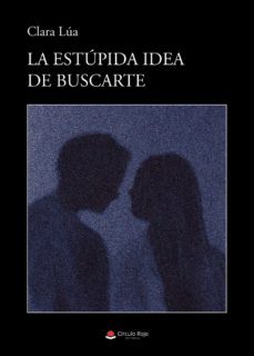 la estupida idea de buscarte (ebook)-clara lua-9788411595544