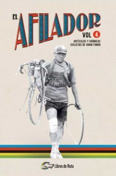 el afilador vol. 4. artículos y crónicas ciclistas de gran fondo-9788412018844