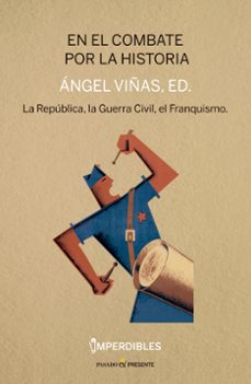 en el combate por la historia (imperdibles): la republica, la guerra civil, el franquismo-9788412138344