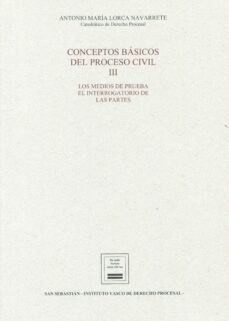 conceptos basicos del proceso civil iii.los medios de prueba. el interrogatorio de las partes-antonio maria lorca navarrete-9788412629644