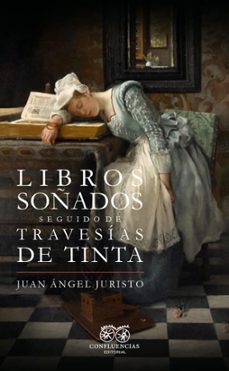 libros soñados seguido de travesias de tinta-juan angel juristo-9788412818444