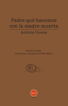 padre que hacemos con la madre muerta-antonia vicens-9788412913644